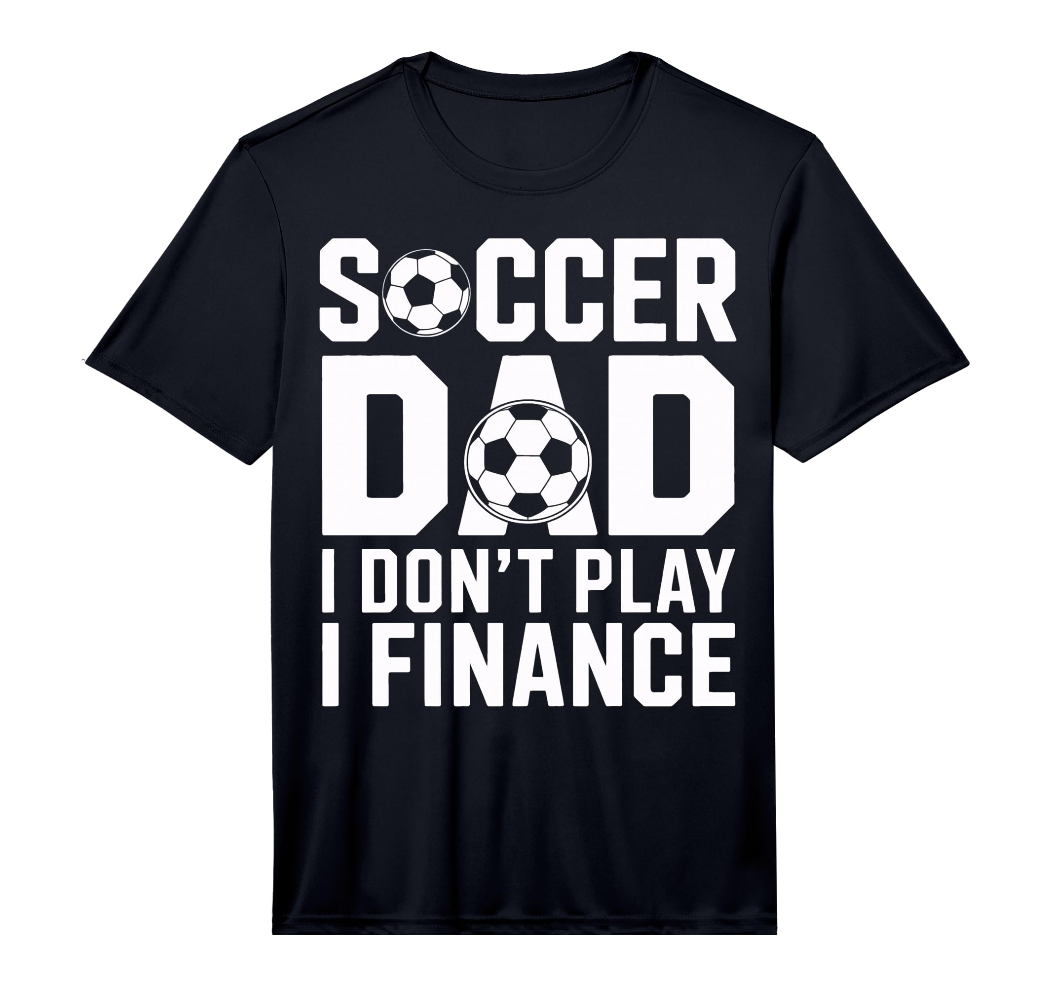 Soccer Dad I Do Not Play I Finance T-Shirt - Custom Art Print for Adults - T-Shirt, Sweatshirt, Hoodie