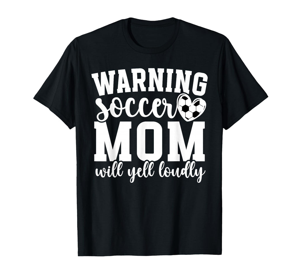 Soccer Mom Will Yell Loudly Mom T-Shirt - Fun Novelty Design for Adults - T-Shirt, Sweatshirt, Hoodie