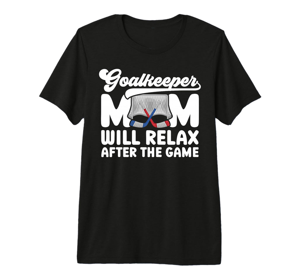 Funny Hockey Goalkeeper Mom Ice T-Shirt - Streetwear Style for Adults - T-Shirt, Sweatshirt, Hoodie