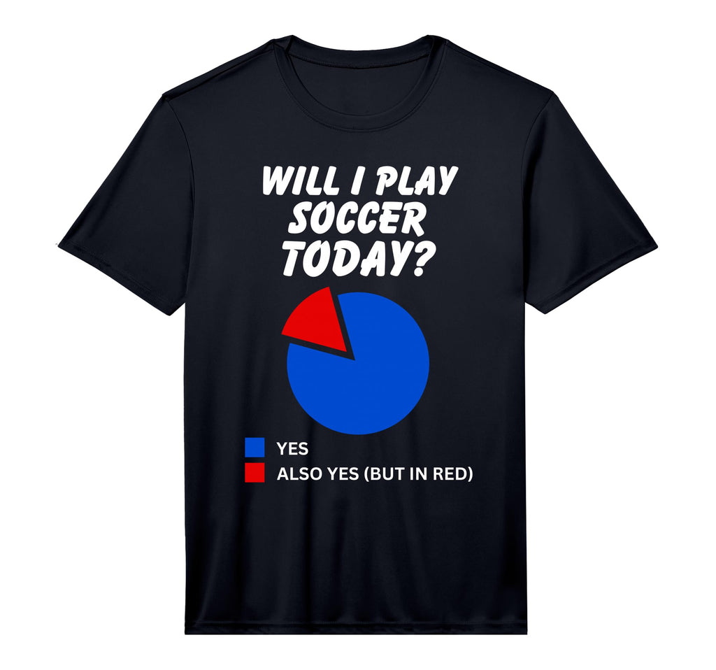 Mens Will I Play Soccer Today Yes T-Shirt - Graphic Print for Adults - T-Shirt, Sweatshirt, Hoodie