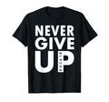 Never Give Up Soccer Never Never Give Up T-Shirt - Trendy Graphic Men Women - T-Shirt, Sweatshirt, Hoodie