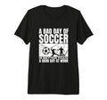 Bad Day Soccer Funny Soccer Player T-Shirt - Custom Art Print Men Women - T-Shirt, Sweatshirt, Hoodie
