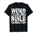 Weird Coaches Build Character Coach T-Shirt - Aesthetic Graphic for Adults - T-Shirt, Sweatshirt, Hoodie
