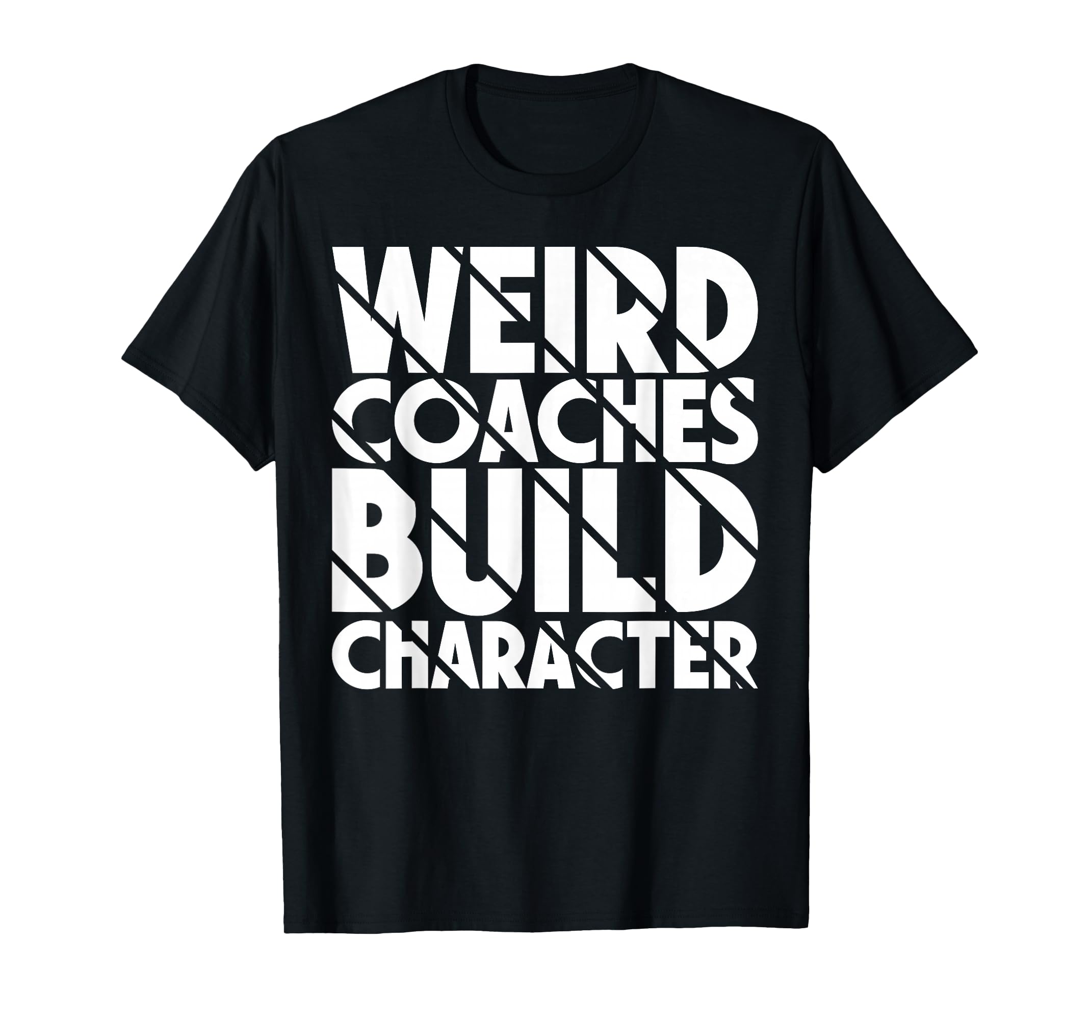 Weird Coaches Build Character Coach T-Shirt - Aesthetic Graphic for Adults - T-Shirt, Sweatshirt, Hoodie