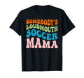 Somebodys Loudmouth Soccer Mama T-Shirt - Streetwear Style for Adults - T-Shirt, Sweatshirt, Hoodie