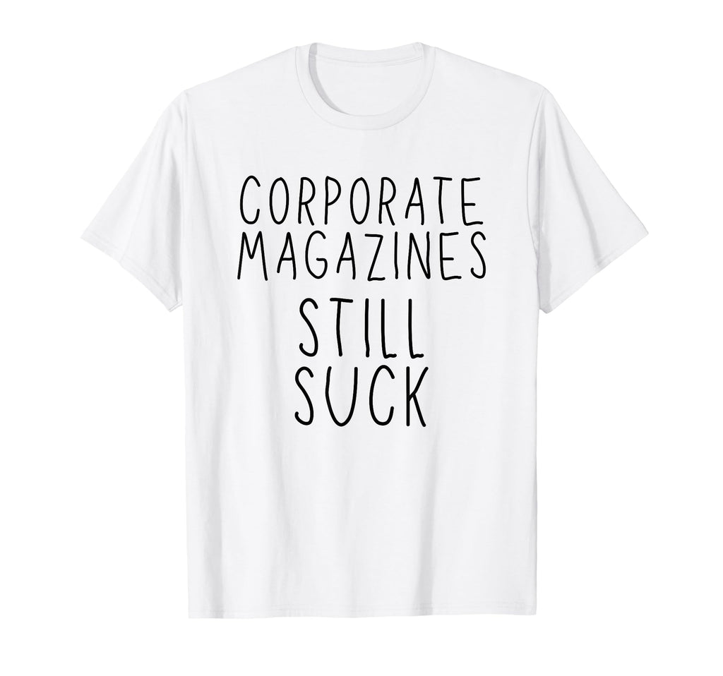 Corporate Magazines Still Suck Grunge T-Shirt - Streetwear Style Unisex - T-Shirt, Sweatshirt, Hoodie