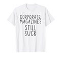 Corporate Magazines Still Suck Grunge T-Shirt - Streetwear Style Unisex - T-Shirt, Sweatshirt, Hoodie