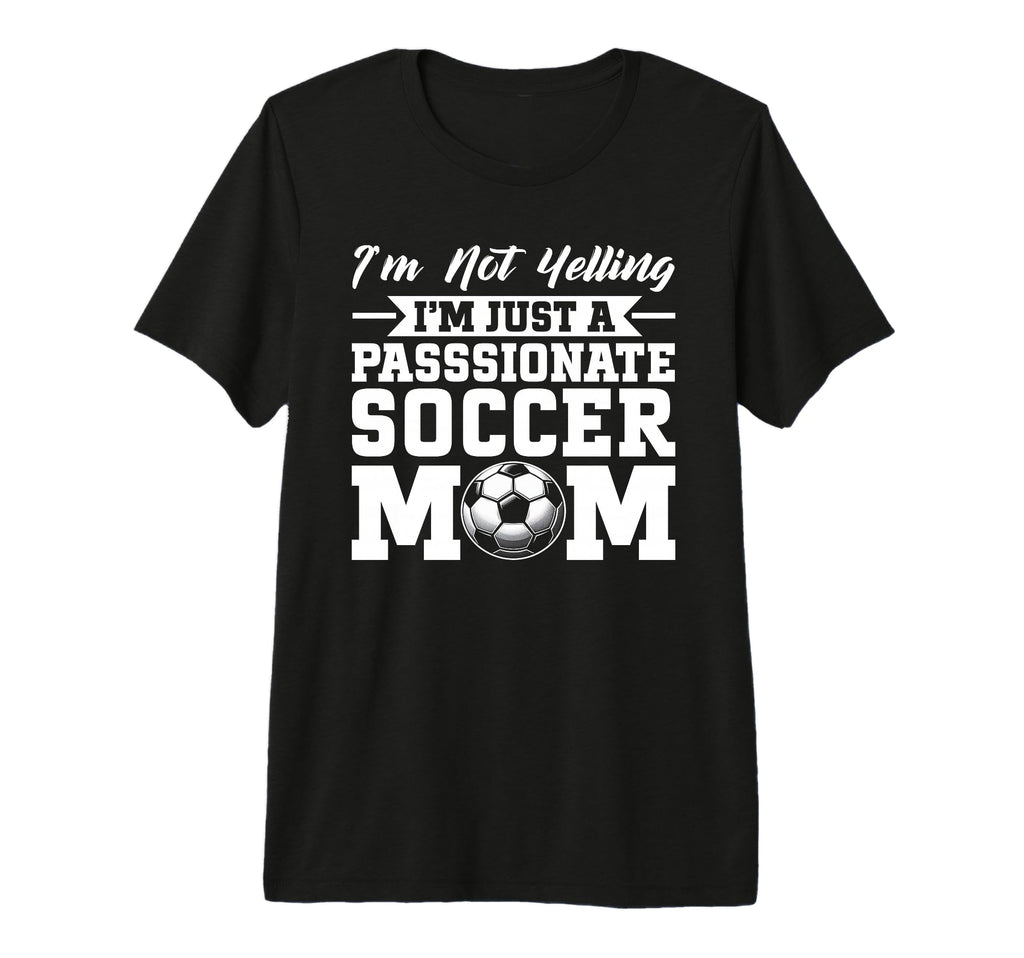 Im Not Yelling Im Just Passionate T-Shirt - Trendy Graphic Men Women - T-Shirt, Sweatshirt, Hoodie
