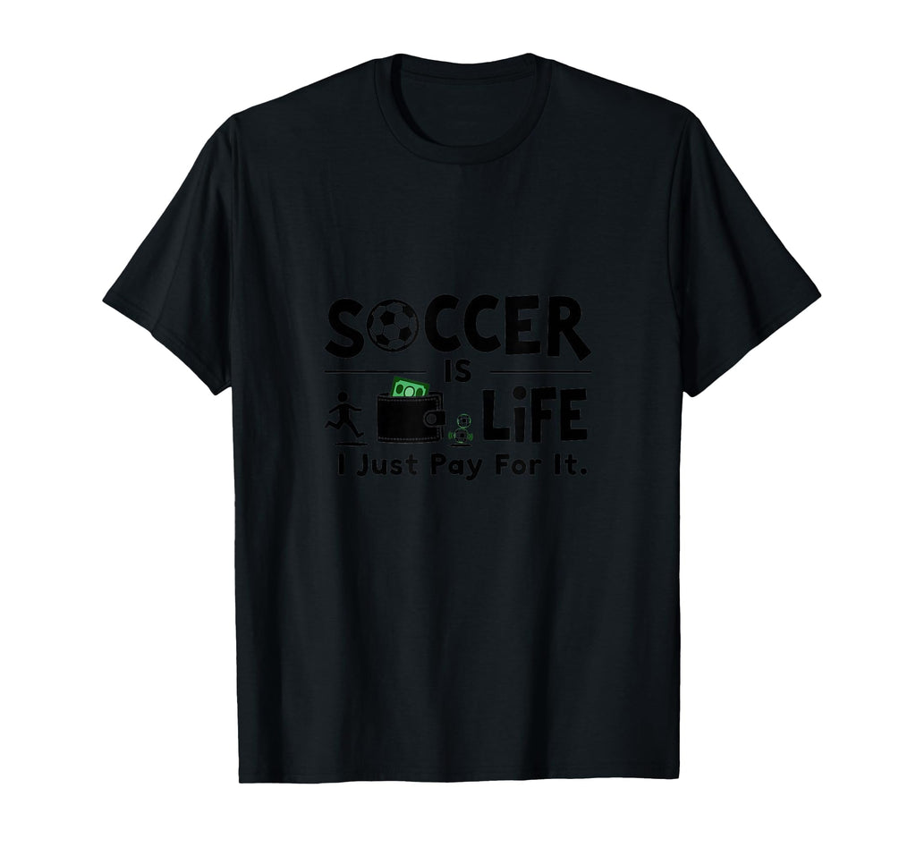 Soccer Is Life I Just Pay It Black T-Shirt - Trendy Graphic Unisex - T-Shirt, Sweatshirt, Hoodie