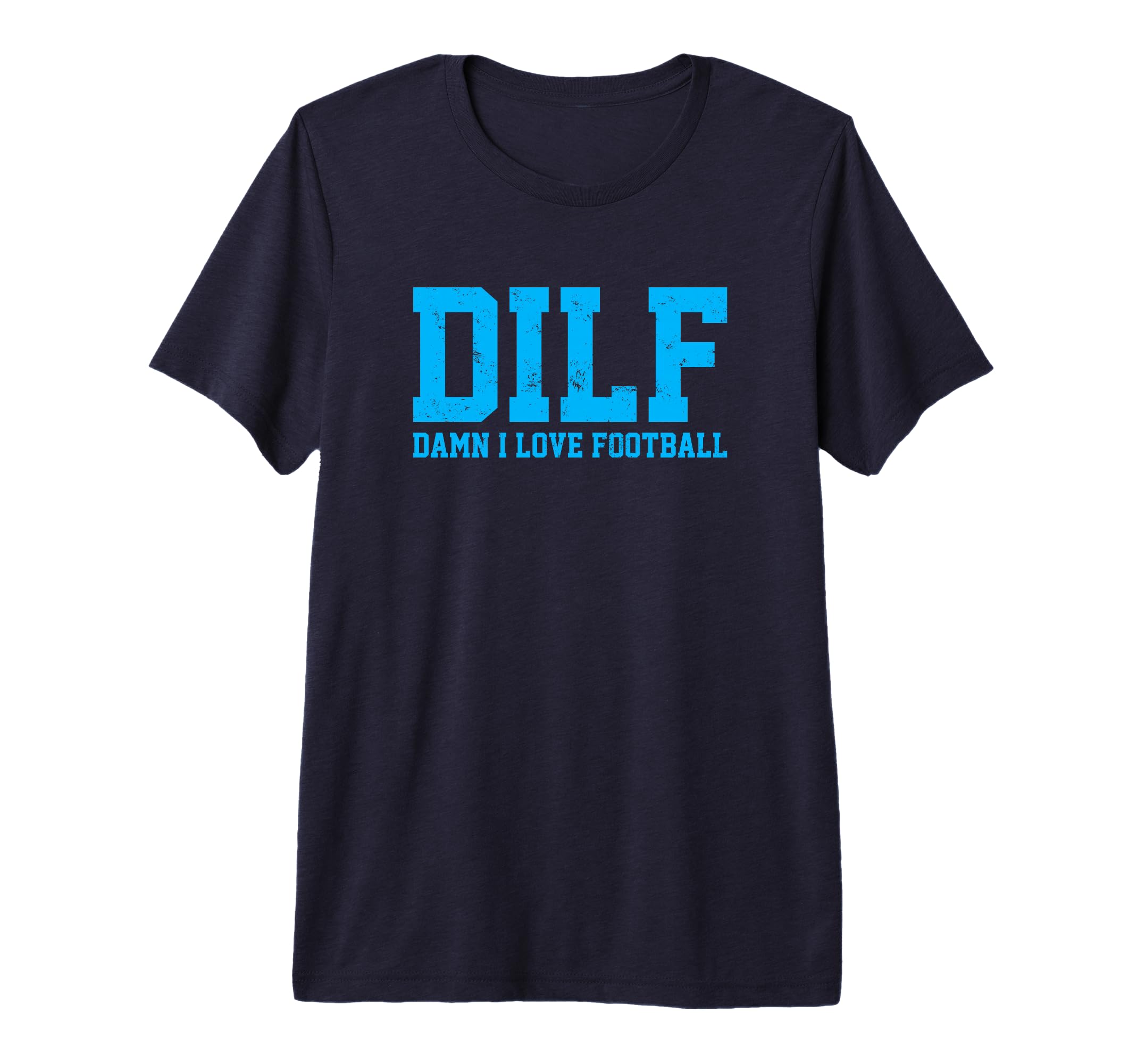 Mens Dilf Damn I Love Football T-Shirt - Fun Novelty Design Men Women - T-Shirt, Sweatshirt, Hoodie