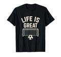 Life Is Great Soccer Goal T-Shirt - Trendy Graphic for Adults - T-Shirt, Sweatshirt, Hoodie