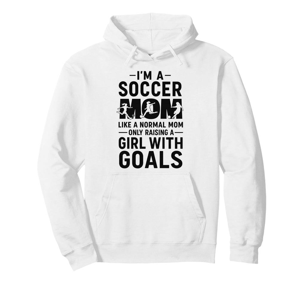 Im Soccer Mom Like Normal Mom Raising Goals Hoodie - Unique Graphic Unisex - T-Shirt, Sweatshirt, Hoodie