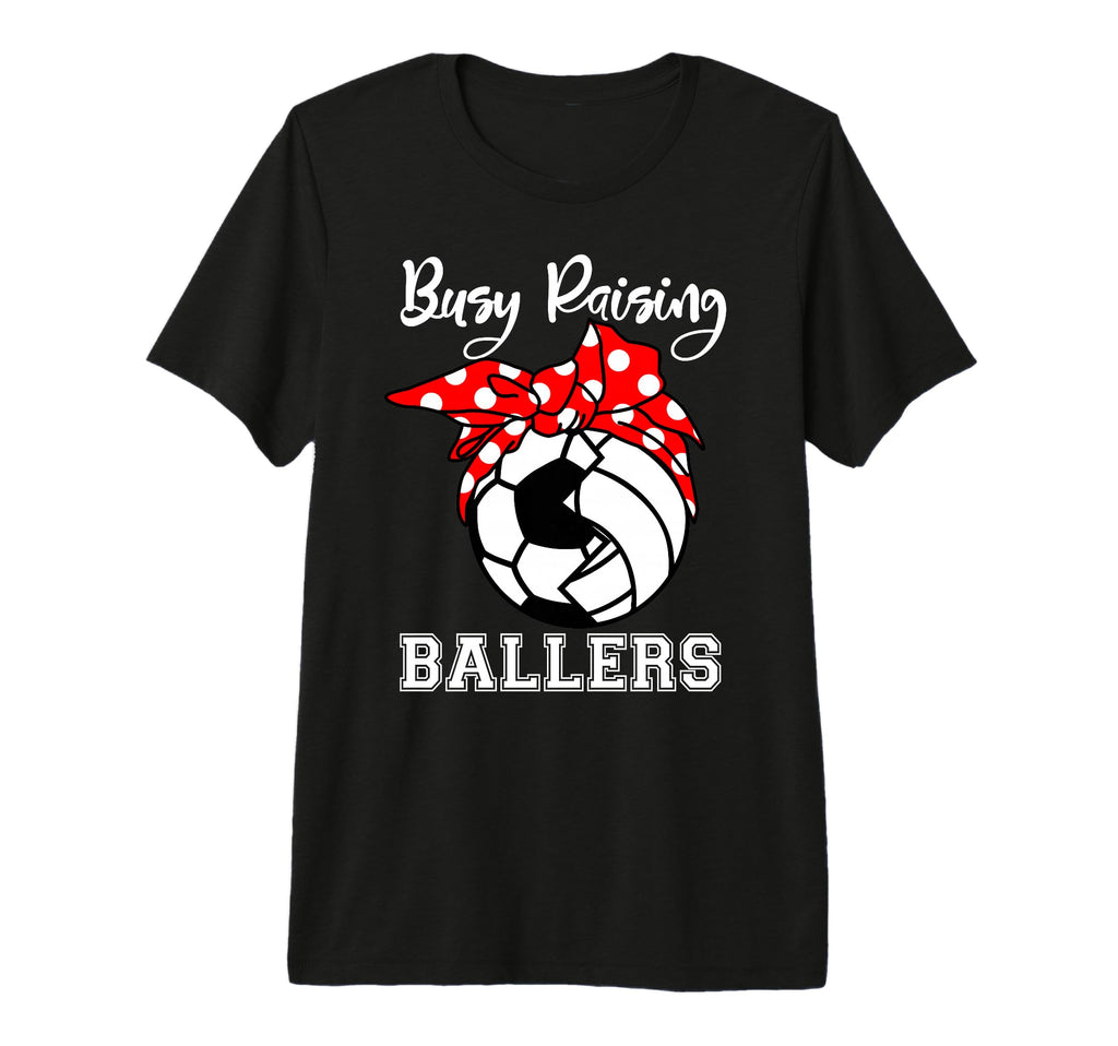 Busy Raising Ballers Funny Soccer T-Shirt - Custom Art Print Unisex - T-Shirt, Sweatshirt, Hoodie