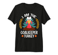 Thanksgiving I Am Goalkeeper Turkey T-Shirt - Novelty Apparel for Adults - T-Shirt, Sweatshirt, Hoodie