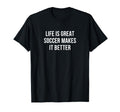 Life Is Great Soccer Makes It Better T-Shirt - Aesthetic Graphic Unisex - T-Shirt, Sweatshirt, Hoodie