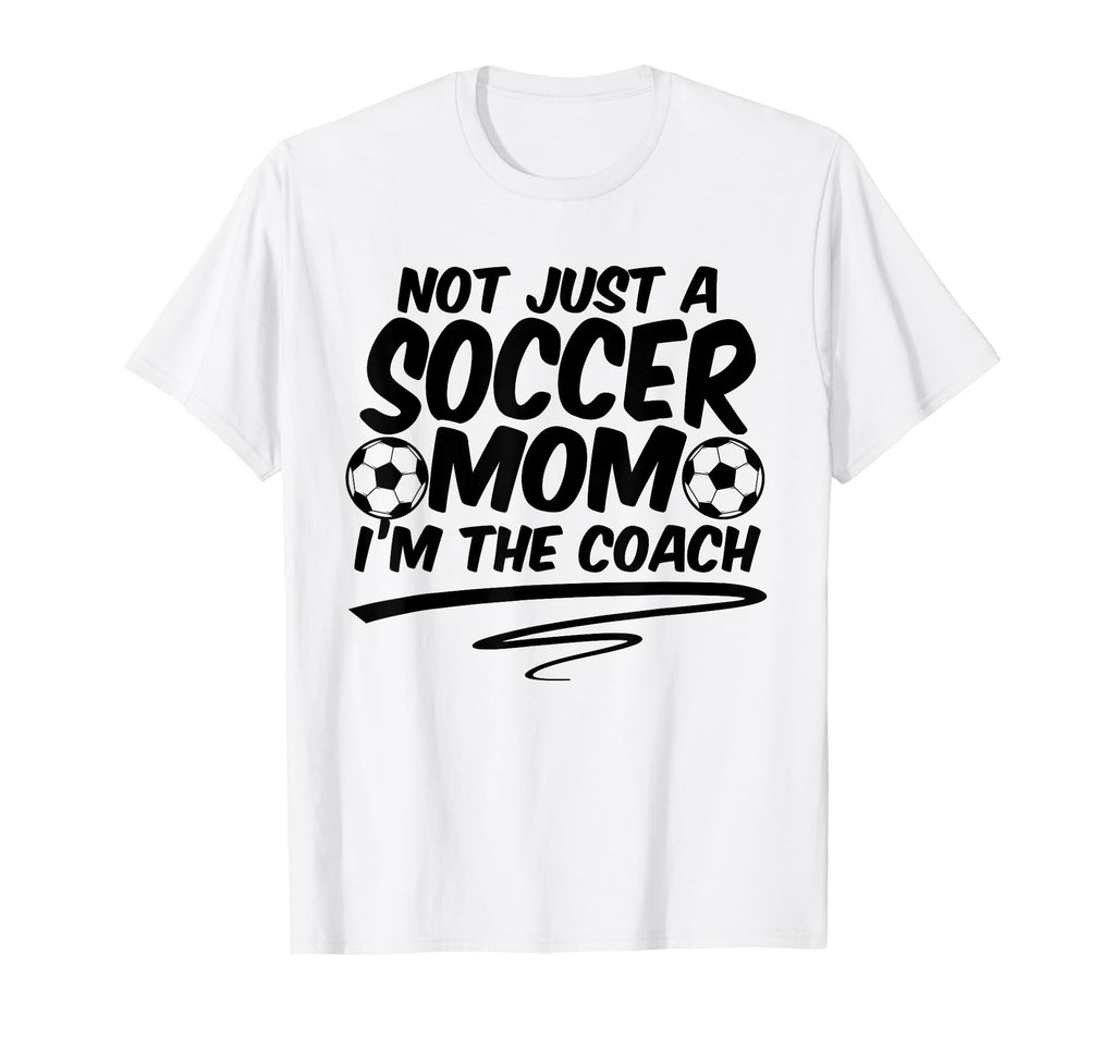 Not Just Soccer Mom Im Coach Team T-Shirt - Aesthetic Graphic for Adults - T-Shirt, Sweatshirt, Hoodie