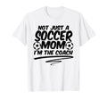Not Just Soccer Mom Im Coach Team T-Shirt - Aesthetic Graphic for Adults - T-Shirt, Sweatshirt, Hoodie