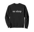 No Sleep Oldschool Rapper Slang Hip Sweatshirt - Minimalist Print Unisex - T-Shirt, Sweatshirt, Hoodie