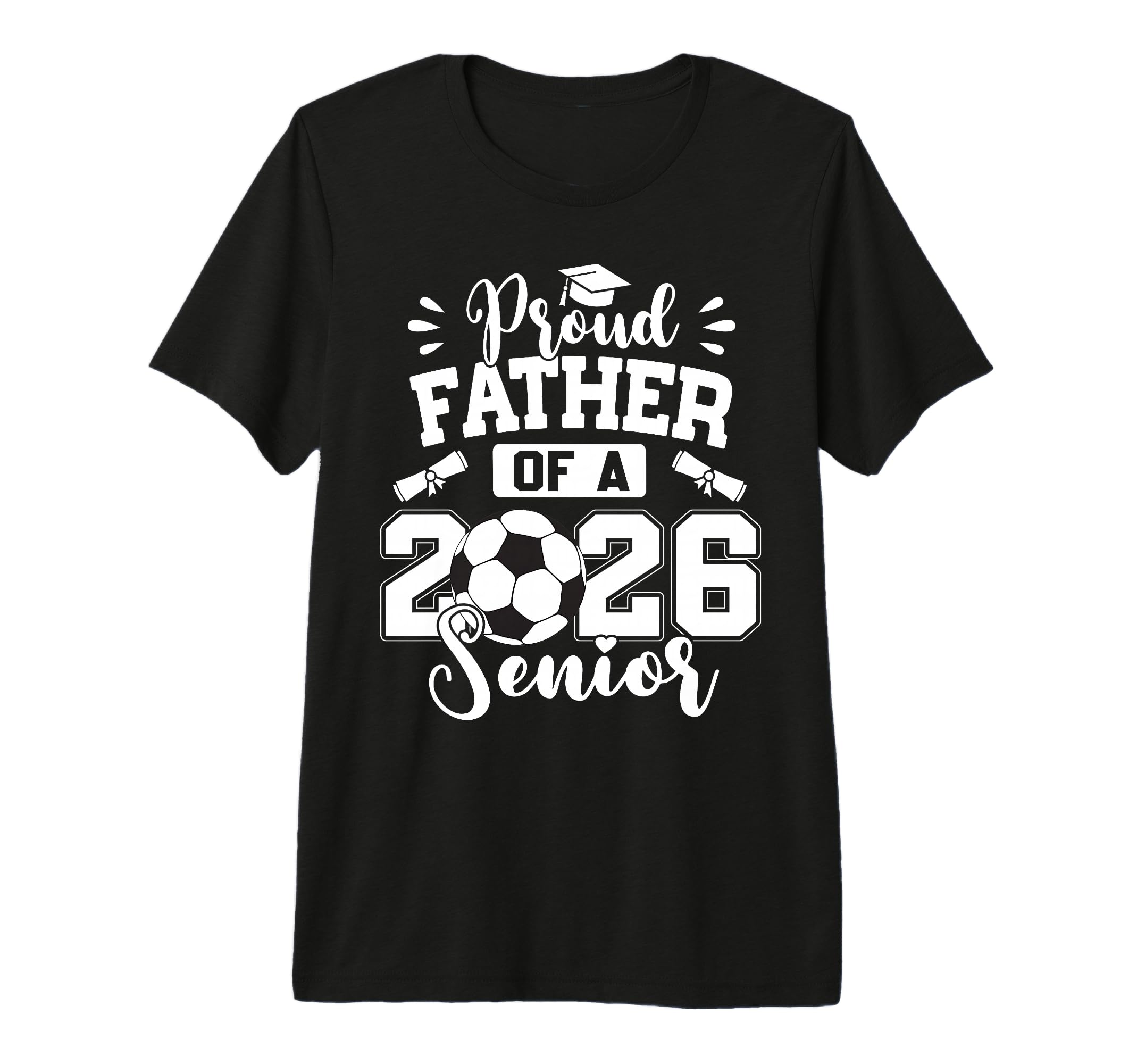 Proud Father 2026 Senior Soccer T-Shirt - Fun Novelty Design Men Women - T-Shirt, Sweatshirt, Hoodie
