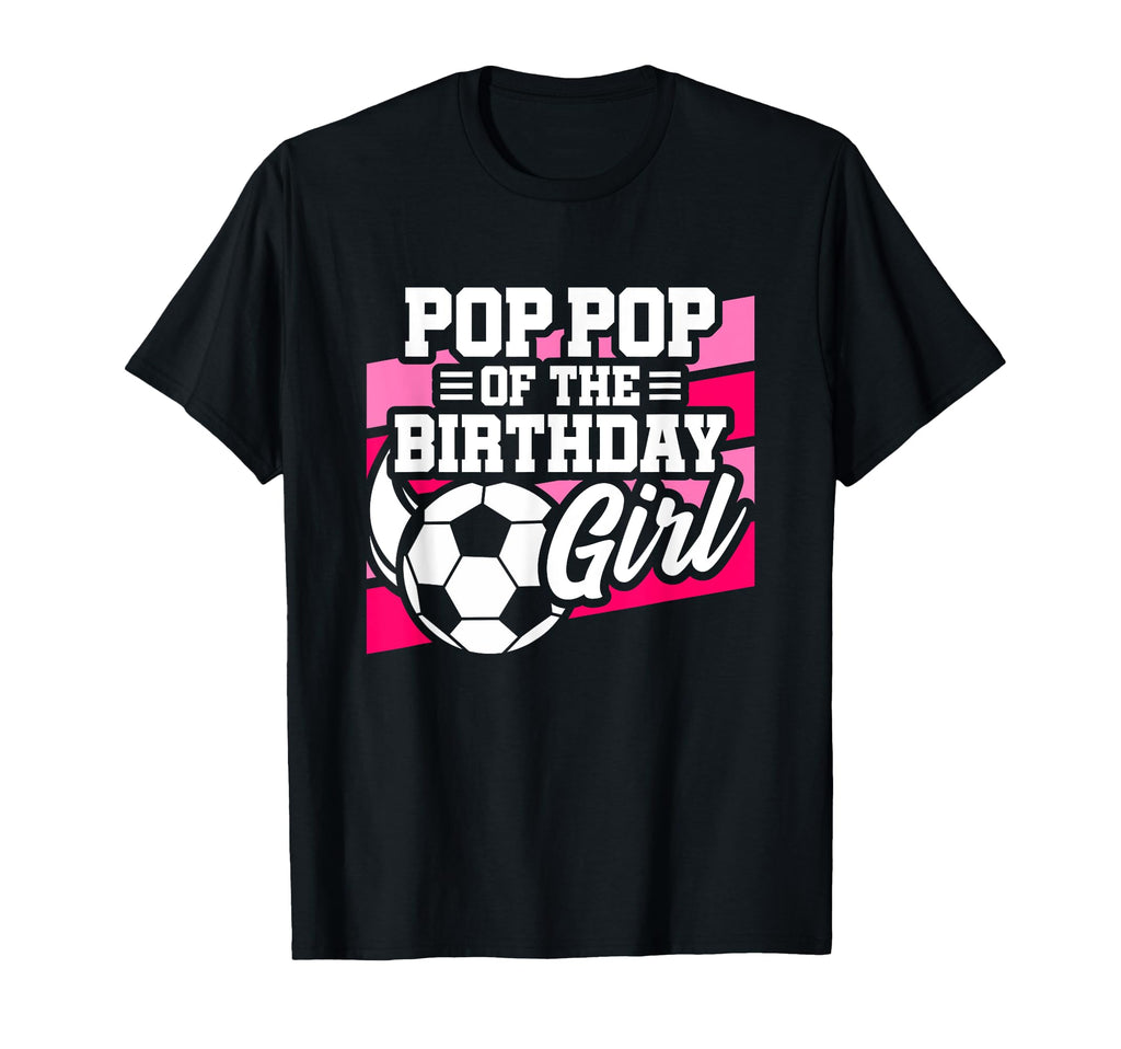 Soccer Birthday Birthday Pop Pop T-Shirt - Casual Everyday Wear Unisex - T-Shirt, Sweatshirt, Hoodie
