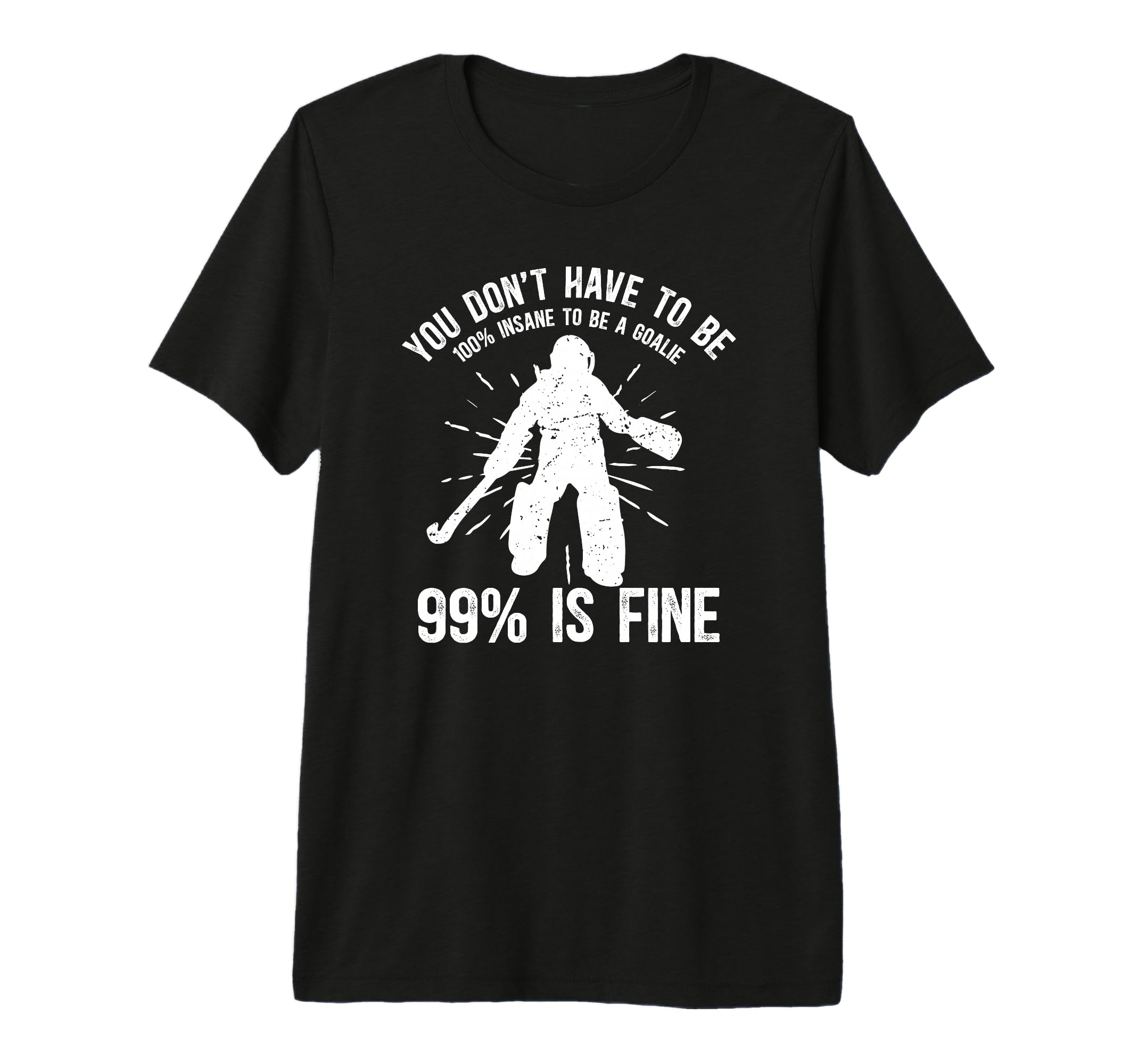Field Hockey Goalie Funny Field T-Shirt - Casual Everyday Wear Unisex - T-Shirt, Sweatshirt, Hoodie