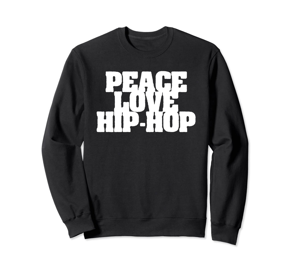 Peace Love Hip Hop Old School Rap Type Sweatshirt - Unique Graphic Unisex - T-Shirt, Sweatshirt, Hoodie