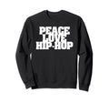 Peace Love Hip Hop Old School Rap Type Sweatshirt - Unique Graphic Unisex - T-Shirt, Sweatshirt, Hoodie