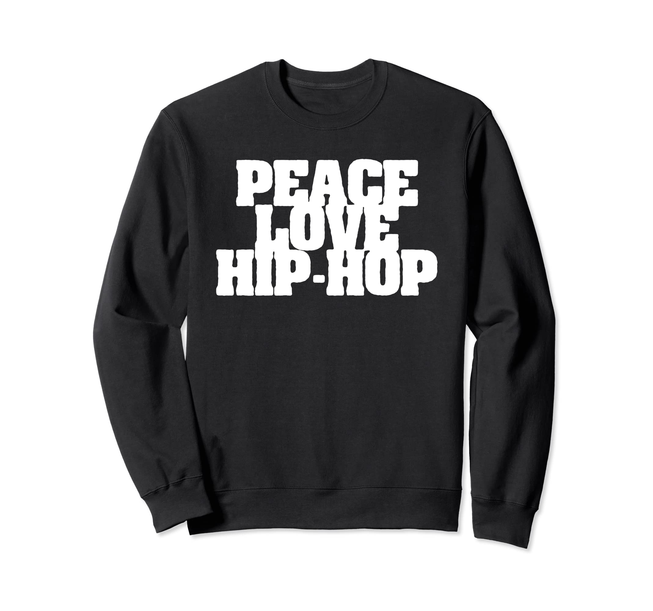 Peace Love Hip Hop Old School Rap Type Sweatshirt - Unique Graphic Unisex - T-Shirt, Sweatshirt, Hoodie