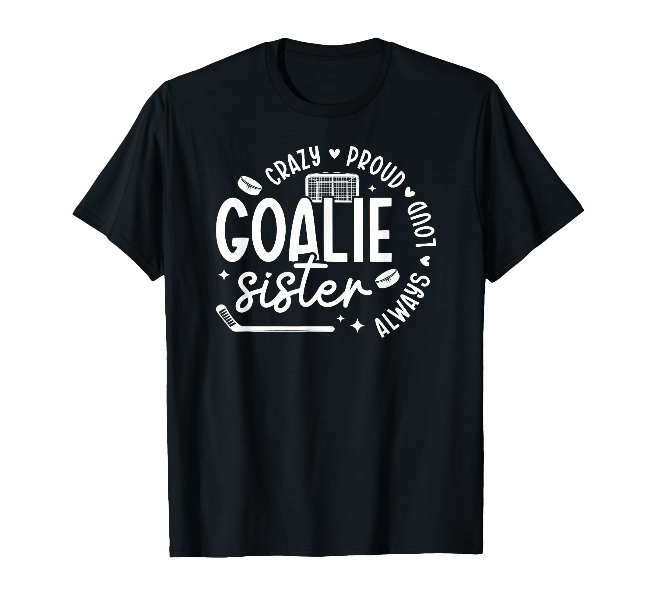 Crazy Proud Hockey Goalie Sister Hockey T-Shirt - Unique Graphic Unisex - T-Shirt, Sweatshirt, Hoodie