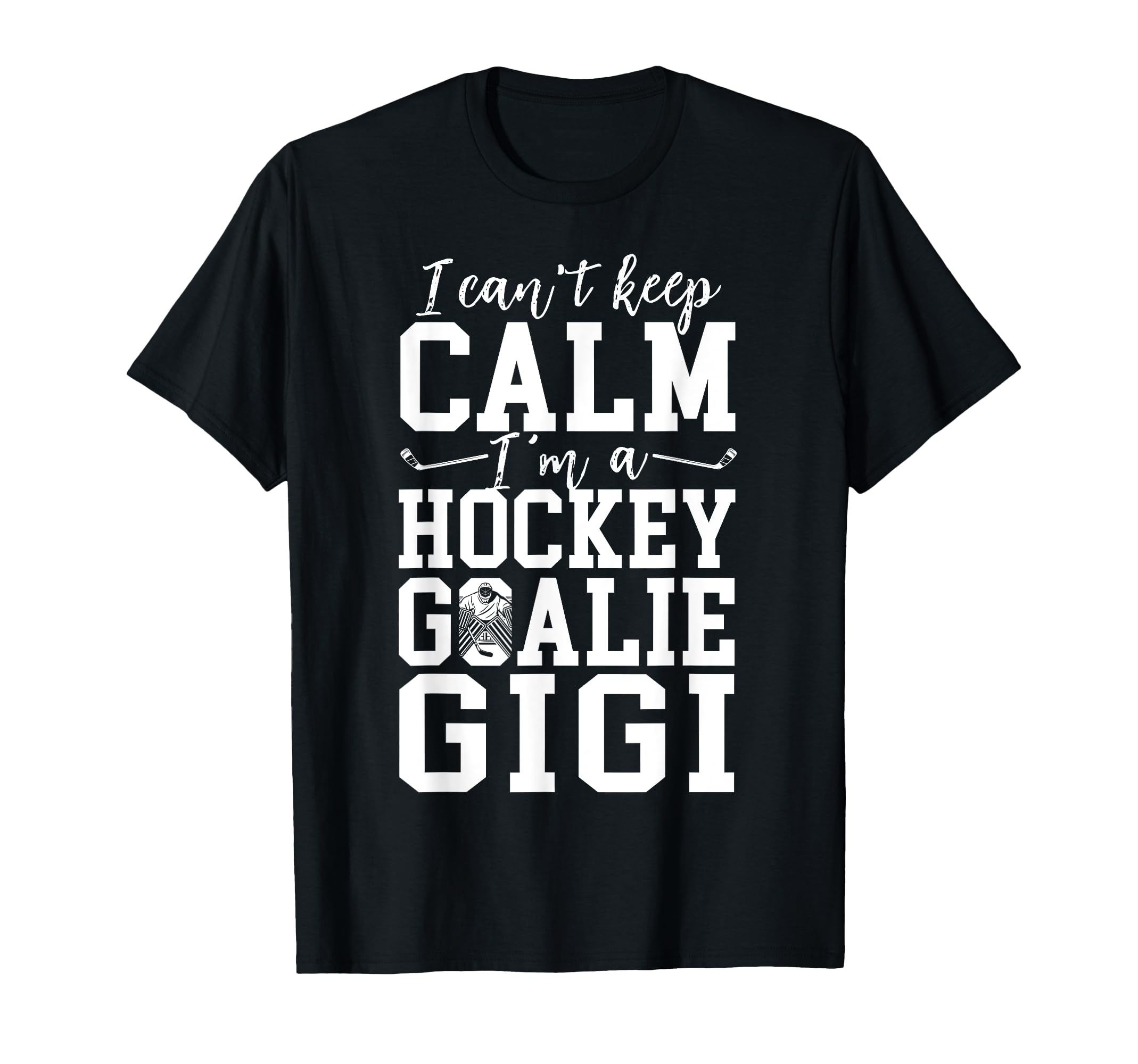 Im Hockey Goalie Gigi Ice Hockey T-Shirt - Unique Graphic for Adults - T-Shirt, Sweatshirt, Hoodie