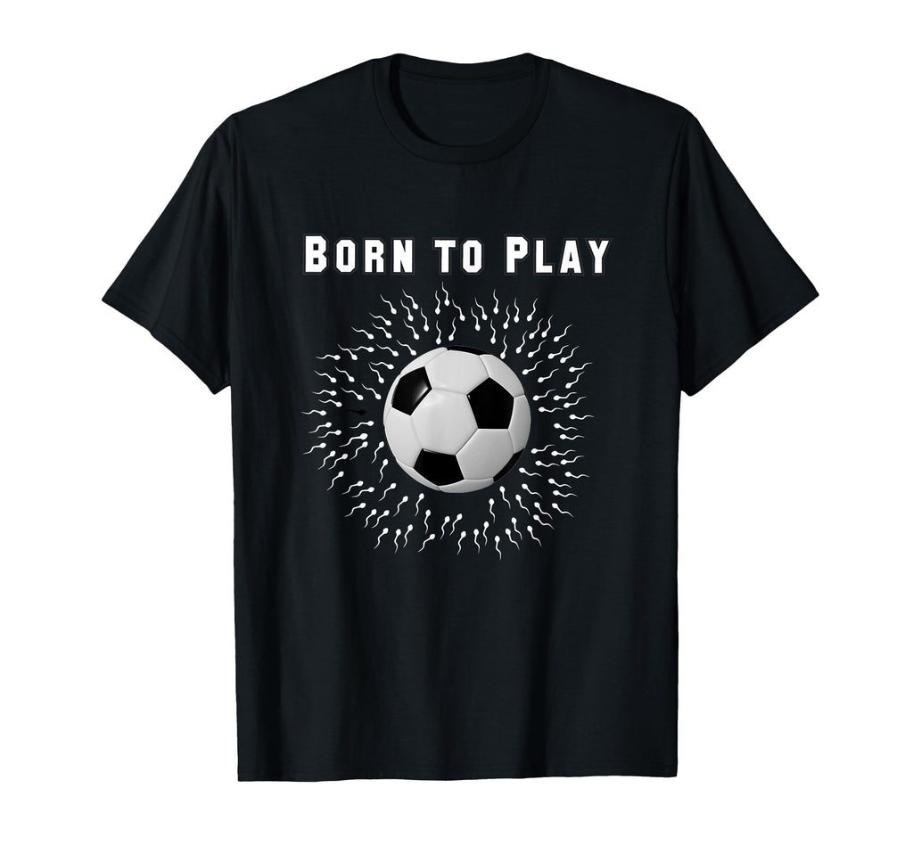 Born To Play Soccer T-Shirt - Minimalist Print for Adults - T-Shirt, Sweatshirt, Hoodie