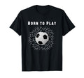 Born To Play Soccer T-Shirt - Minimalist Print for Adults - T-Shirt, Sweatshirt, Hoodie
