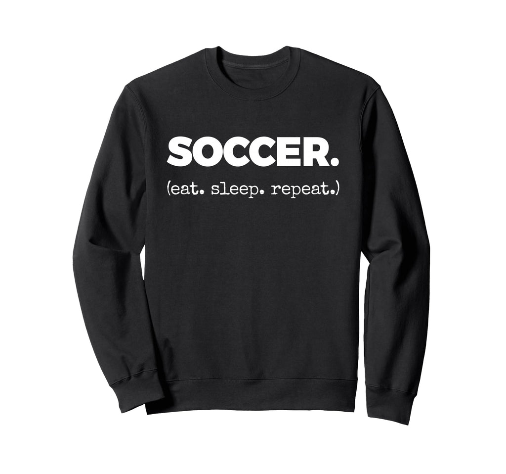 Soccer Eat Sleep Repeat Sweatshirt - Minimalist Print for Adults - T-Shirt, Sweatshirt, Hoodie