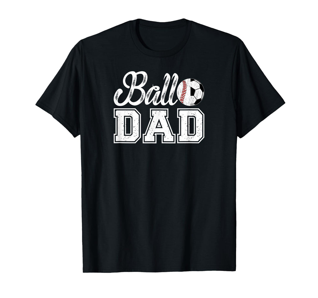 Ball Dad Baseball Soccer Dad Soccer T-Shirt - Custom Art Print for Adults - T-Shirt, Sweatshirt, Hoodie