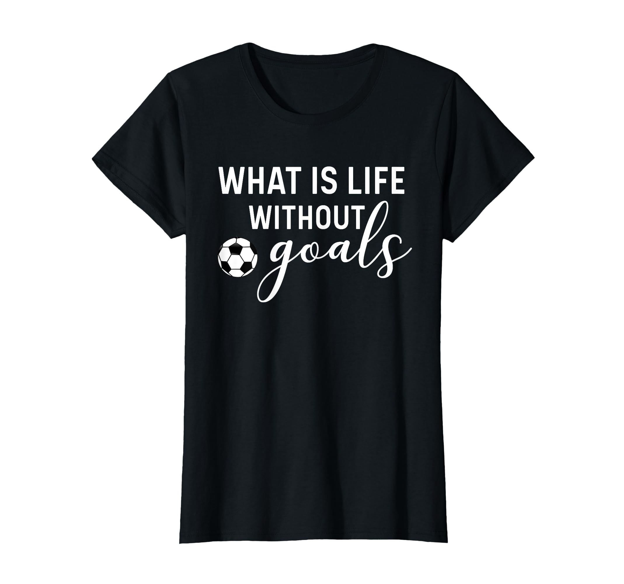 What Is Life Without Goals Soccer Mom T-Shirt - Trendy Graphic Men Women - T-Shirt, Sweatshirt, Hoodie