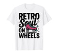 Roller Skating Nostalgia Skaters Fans T-Shirt - Casual Everyday Wear Unisex - T-Shirt, Sweatshirt, Hoodie