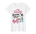 My Favorite Player Calls Me Mom T-Shirt - Casual Everyday Wear Unisex - T-Shirt, Sweatshirt, Hoodie