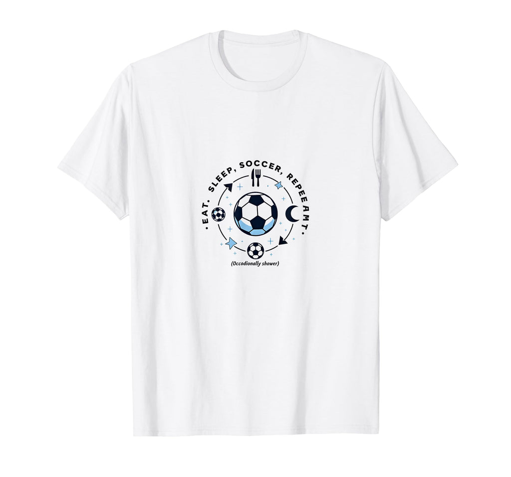 Eat Sleep Soccer Repeat Funny Sweatshirt - Casual Everyday Wear for Adults - T-Shirt, Sweatshirt, Hoodie