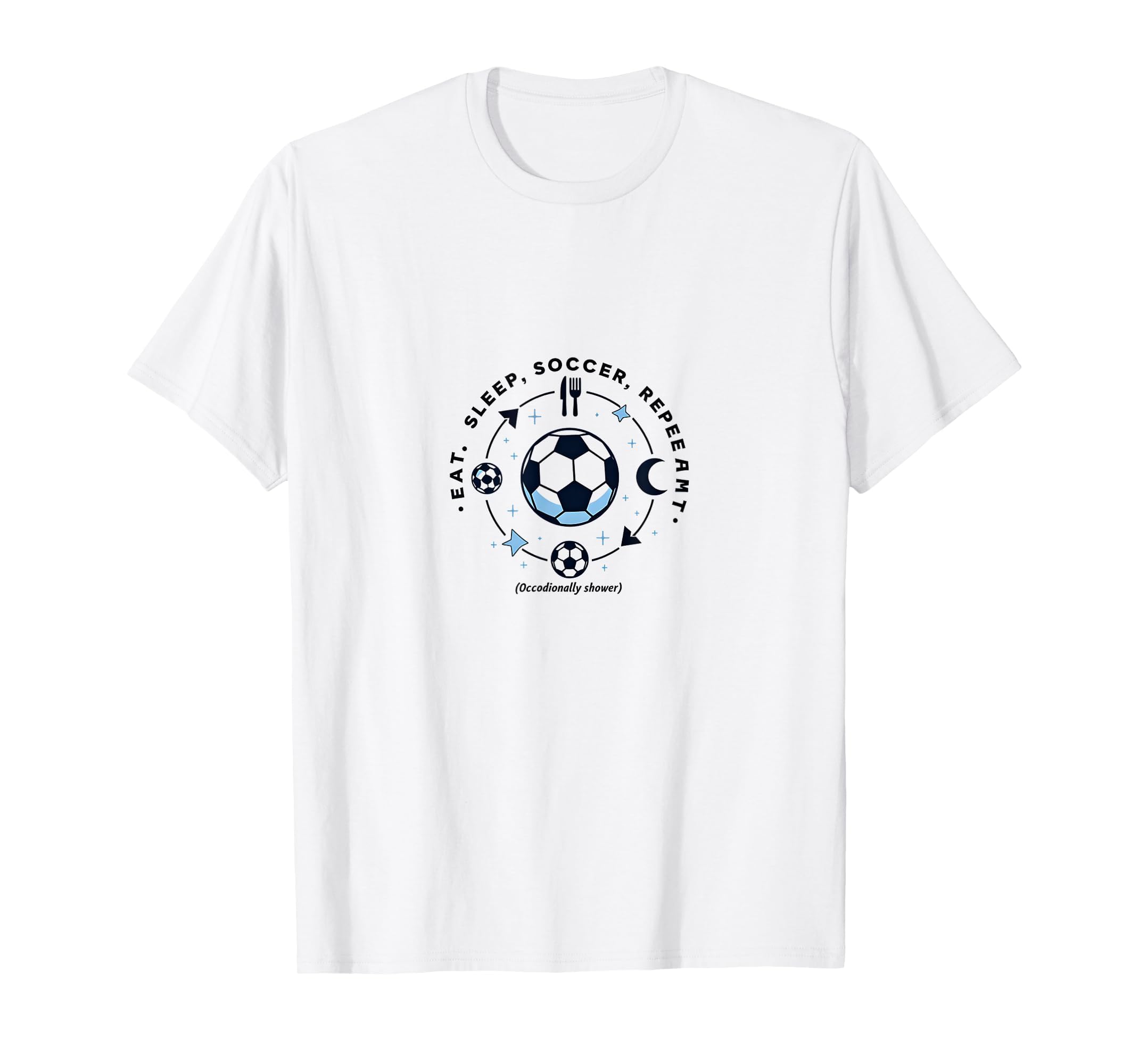 Eat Sleep Soccer Repeat Funny Sweatshirt - Casual Everyday Wear for Adults - T-Shirt, Sweatshirt, Hoodie