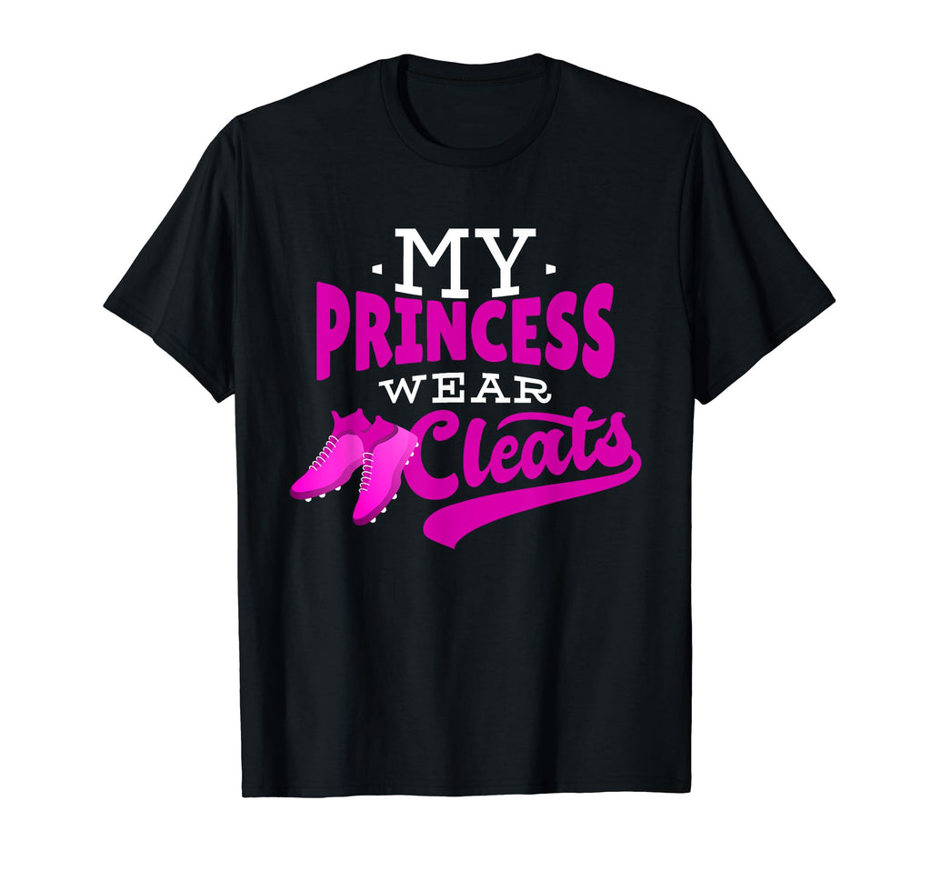 Soccer Mom My Princess Wears Cleats T-Shirt - Novelty Apparel Men Women - T-Shirt, Sweatshirt, Hoodie