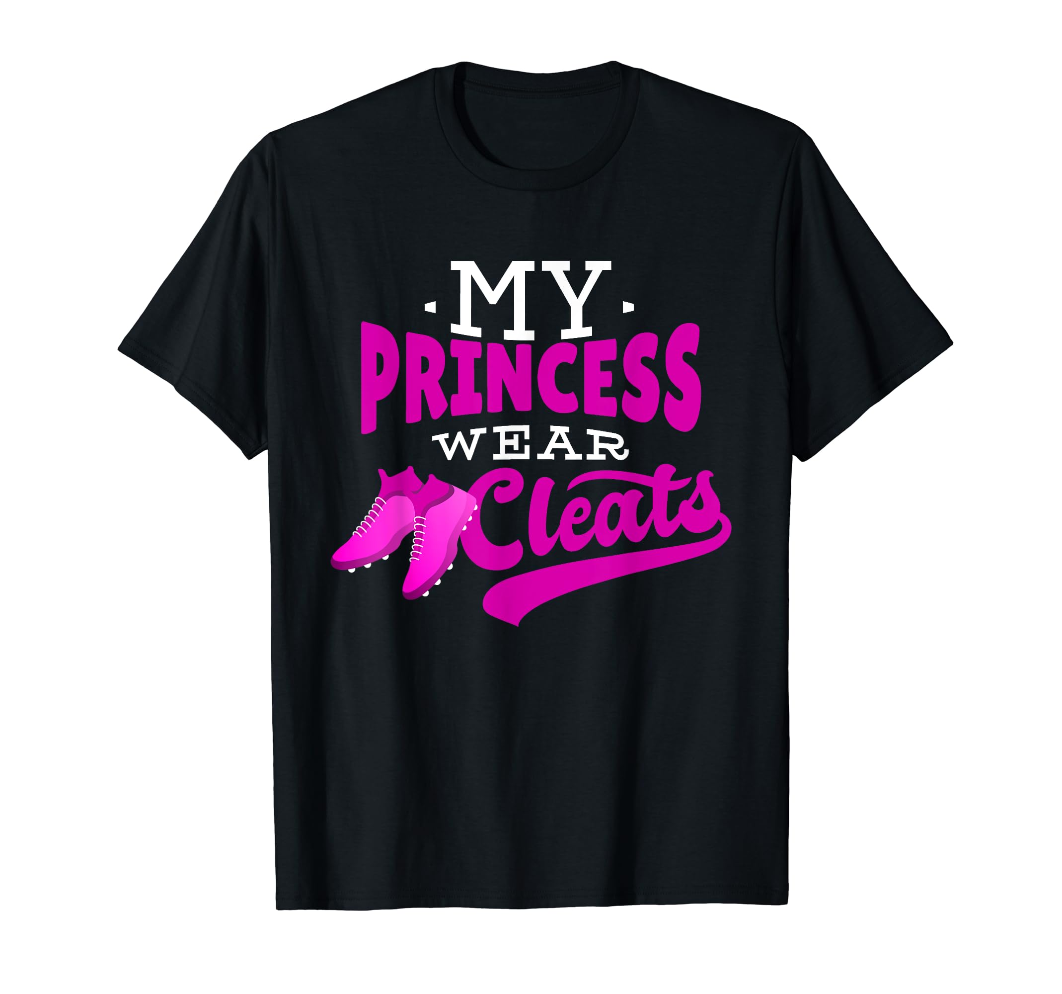 Soccer Mom My Princess Wears Cleats T-Shirt - Novelty Apparel Men Women - T-Shirt, Sweatshirt, Hoodie