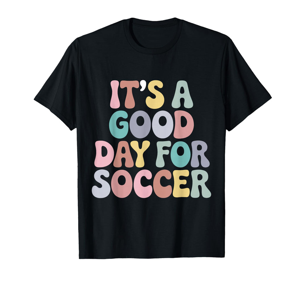 Its Good Day Soccer Player Groovy T-Shirt - Casual Everyday Wear Unisex - T-Shirt, Sweatshirt, Hoodie