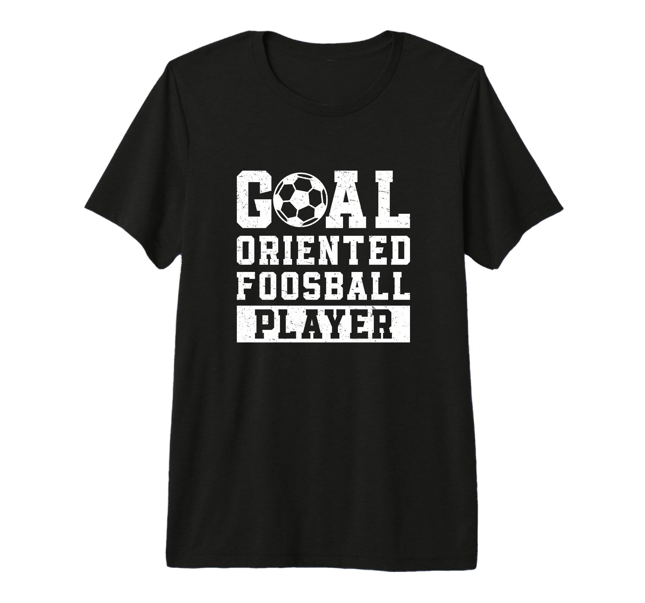 Goal Oriented Foosball Player Funny T-Shirt - Streetwear Style Unisex - T-Shirt, Sweatshirt, Hoodie