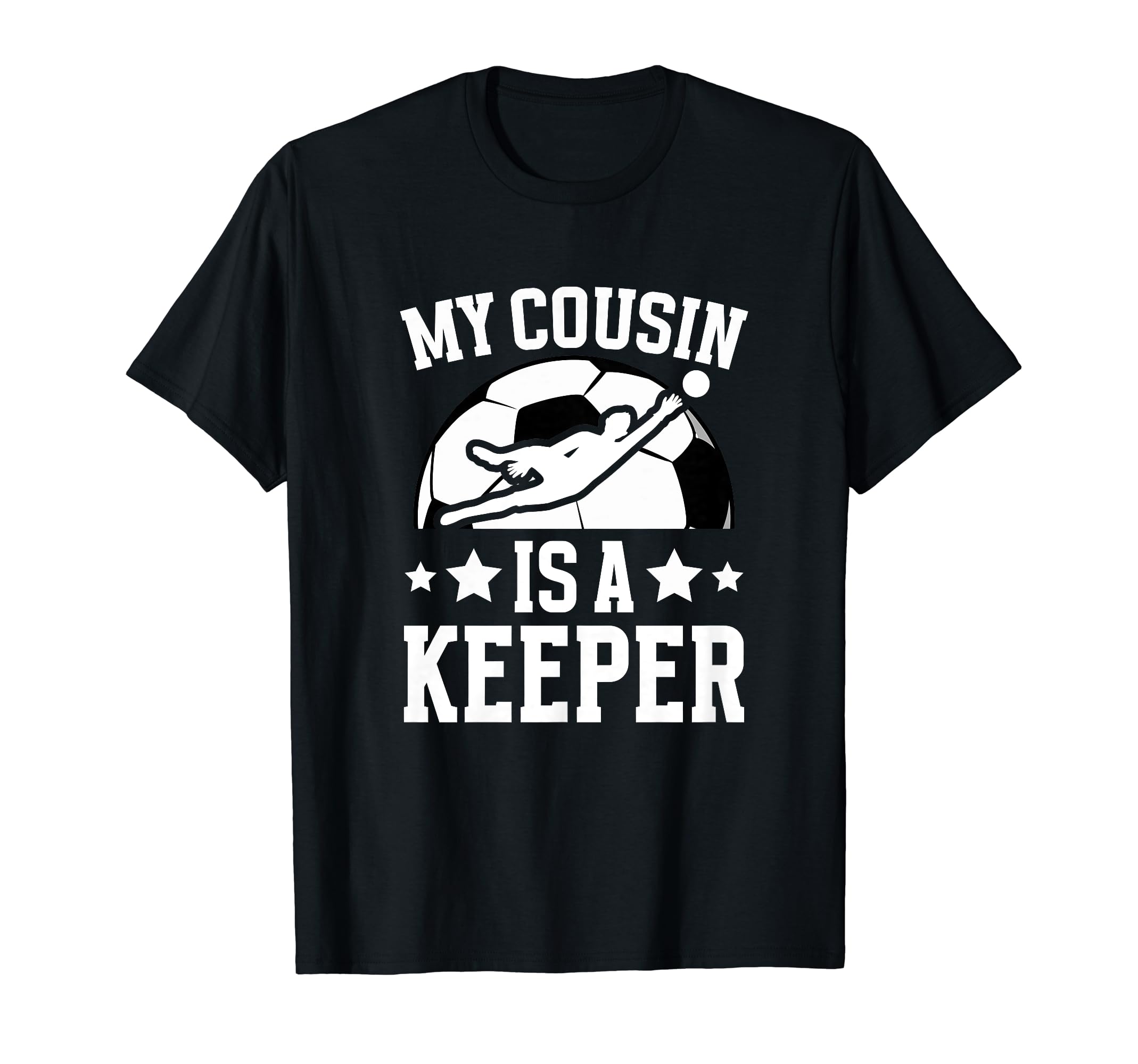 My Cousin Is Soccer Keeper Cousin T-Shirt - Streetwear Style for Adults - T-Shirt, Sweatshirt, Hoodie
