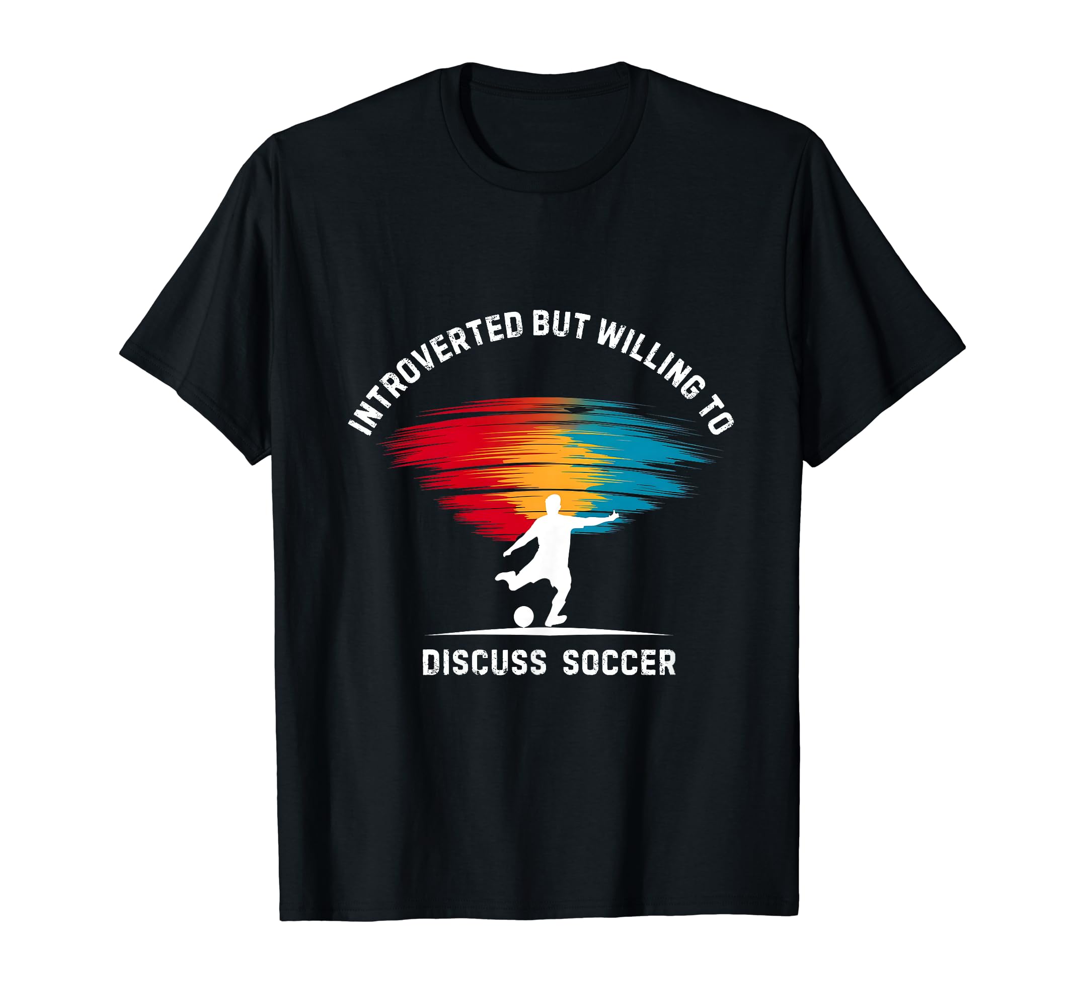 Love Soccer Introverted But Soccer To T-Shirt - Novelty Apparel Men Women - T-Shirt, Sweatshirt, Hoodie