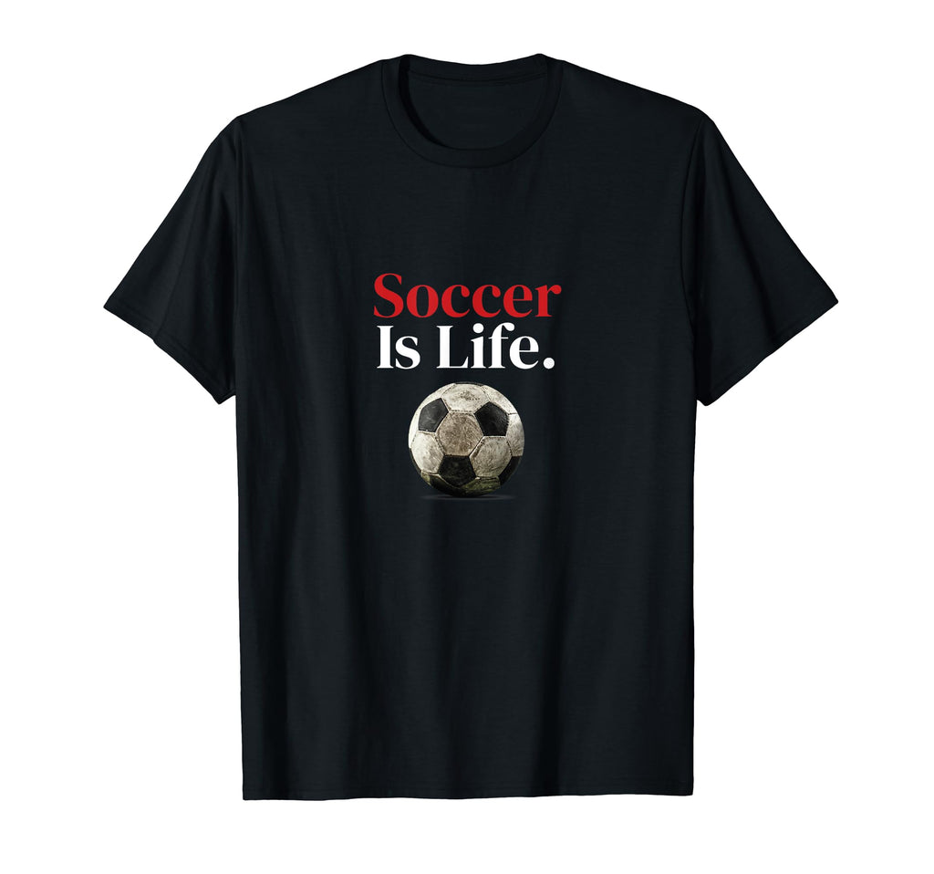 Soccer Is Life Soccer Fans Related T-Shirt - Novelty Apparel Unisex - T-Shirt, Sweatshirt, Hoodie