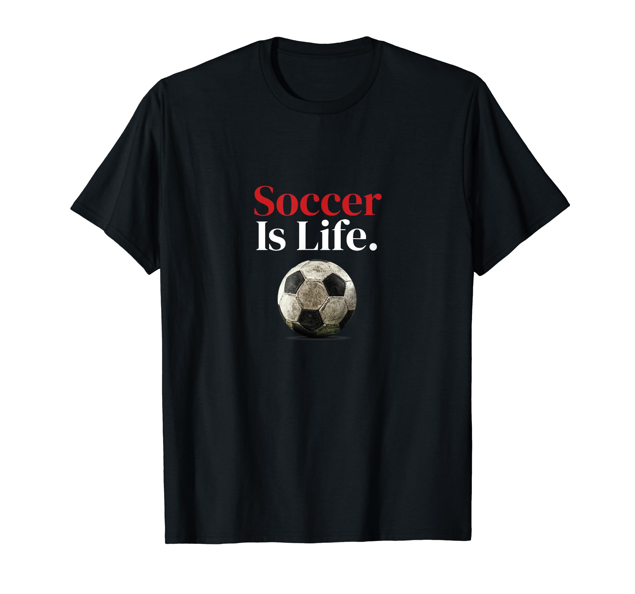Soccer Is Life Soccer Fans Related T-Shirt - Novelty Apparel Unisex - T-Shirt, Sweatshirt, Hoodie