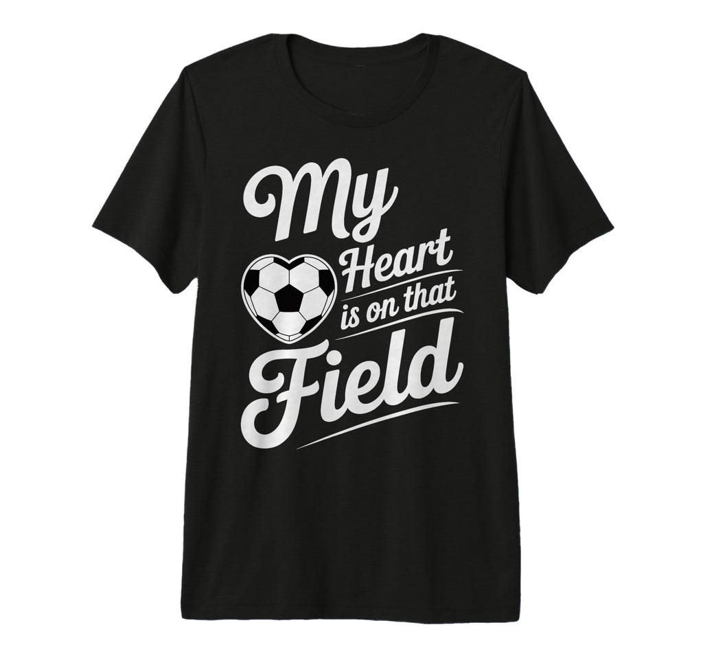 My Heart Is That Field Soccer Player T-Shirt - Novelty Apparel Men Women - T-Shirt, Sweatshirt, Hoodie