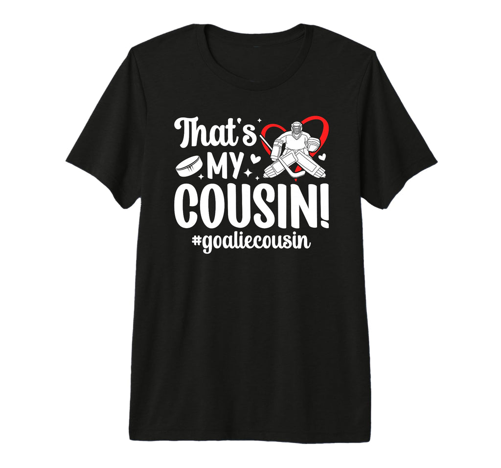 My Cousin Hockey Goalie Cousin Hockey T-Shirt - Trendy Graphic Unisex - T-Shirt, Sweatshirt, Hoodie