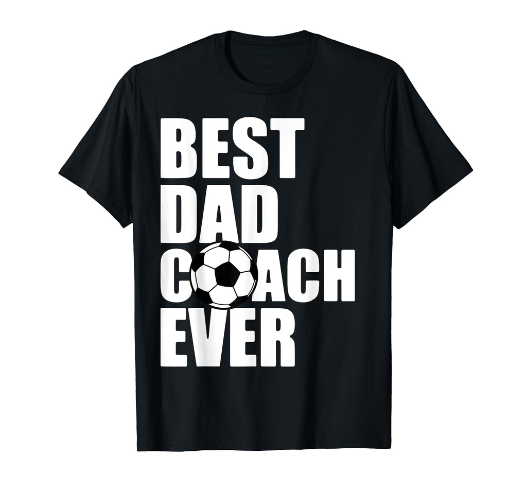 Best Dad Coach Ever Soccer Father T-Shirt - Custom Art Print Men Women - T-Shirt, Sweatshirt, Hoodie